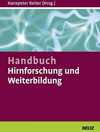 Hanspeter Reiter - Handbuch Hirnforschung und Weiterbildung: Wie Trainer, Coaches und Berater von den Neurowissenschaften profitieren können - Preis vom 12.10.2026 11:37:12 h