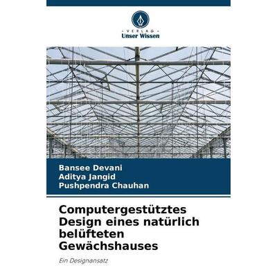 Computergestütztes Design eines natürlich belüfteten Gewächshauses, Taschenbuch von Bansee Devani,Aditya Jangid,Pushpendra Chauhan, Verlag Unser