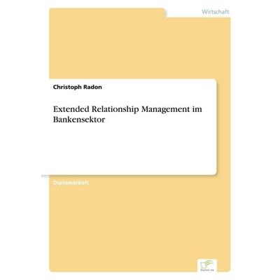 Extended Relationship Management im Bankensektor, Taschenbuch von Christoph Radon, GRIN, 978-3-8386-5604-5