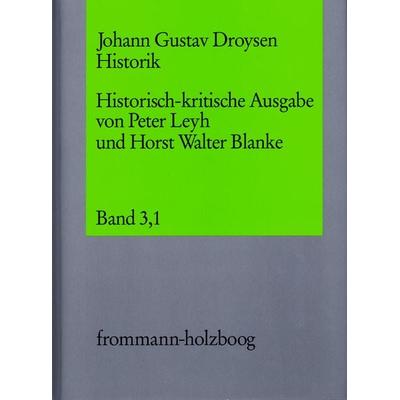 Johann Gustav Droysen: Historik / Band 3,1, Gebundene Ausgabe von Johann Gustav Droysen, Frommann-holzboog, 978-3-7728-1124-1