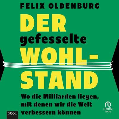 Der gefesselte Wohlstand - Felix Oldenburg, Audio, 9783987859458