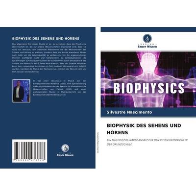 Biophysik des Sehens und Hörens, Taschenbuch von Silvestre Nascimento, Verlag Unser Wissen, 978-620-4-47672-8