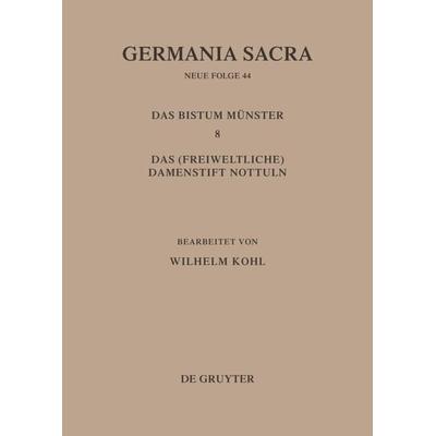 Die Bistümer der Kirchenprovinz Köln. Das Bistum Münster 8. Das (freiweltliche) Damenstift Nottuln, Gebundene Ausgabe von Helmut Flachenecker,Wilhelm