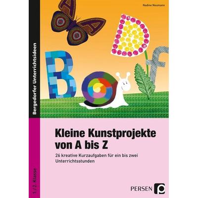 Kleine Kunstprojekte von A bis Z, Geheftet von Nadine Neumann, Persen Verlag in der AAP Lehrerwelt GmbH, 978-3-403-23619-1