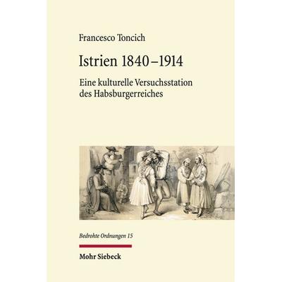 Istrien 1840-1914, Gebundene Ausgabe von Francesco Toncich, Mohr Siebeck, 978-3-16-161013-4