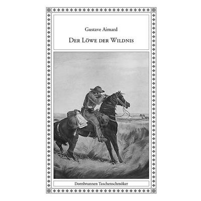 Der Löwe der Wildnis, Taschenbuch von Gustave Aimard, Verlag Dornbrunnen, 978-3-943275-10-0