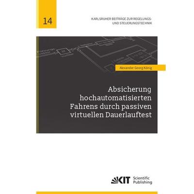 Absicherung hochautomatisierten Fahrens durch passiven virtuellen Dauerlauftest, Taschenbuch von Alexander Georg König, KIT Scientific Publishing,