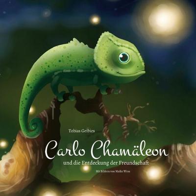 Carlo Chamäleon und die Entdeckung der Freundschaft, Taschenbuch von Tobias Geibies, BoD – Books on Demand, 978-3-7528-3872-5