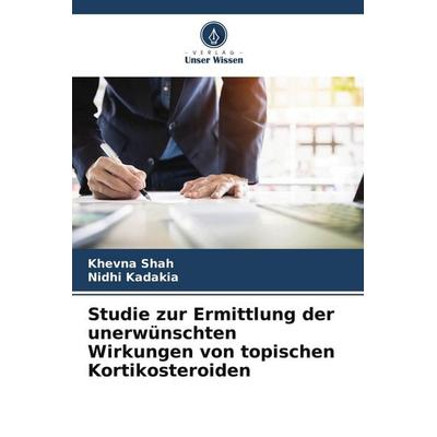 Studie zur Ermittlung der unerwünschten Wirkungen von topischen Kortikosteroiden, Taschenbuch von Khevna Shah,Nidhi Kadakia, Verlag Unser Wissen,