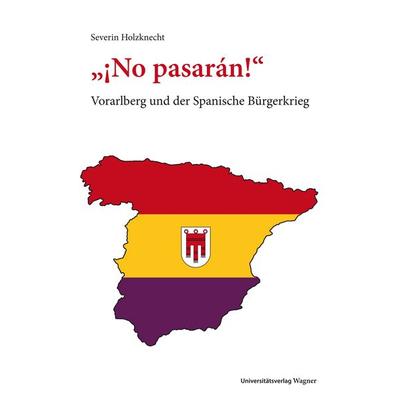 „¡No pasarán!“, Taschenbuch von Severin Holzknecht, Universitätsverlag Wagner, 978-3-7030-9853-6