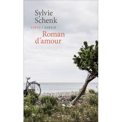 Roman d’amour, Gebundene Ausgabe von Sylvie Schenk, Carl Hanser