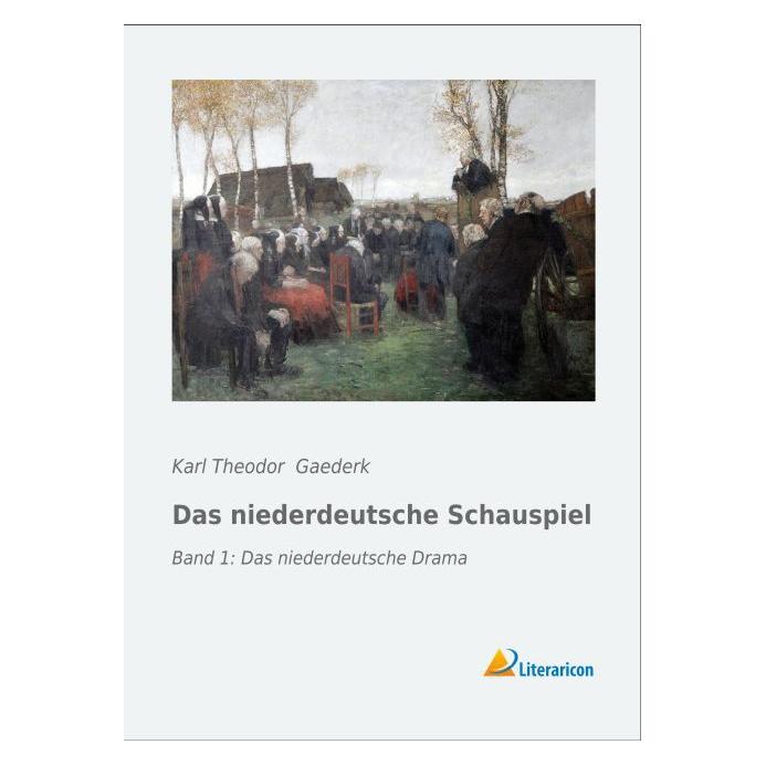 Literaricon Das niederdeutsche Schauspiel (Deutsch, Softcover, Karl Theodor Gaederk) (55576089)