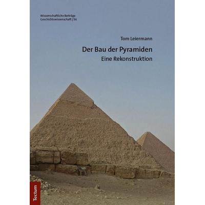 Der Bau der Pyramiden, Gebundene Ausgabe von Tom Leiermann, Tectum Wissenschaftsverlag, 978-3-689-00009-7