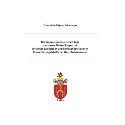 Die Wappengenossenschaft Lada und deren Abwandlungen mit lateinisch-kyrillischen und kyrillisch-lateinischen Konvertierungstabelle der