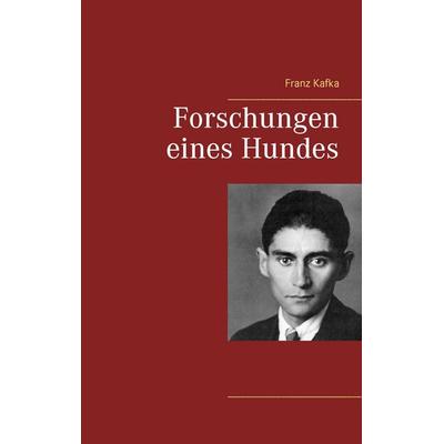Forschungen eines Hundes, Taschenbuch von Franz Kafka, BoD – Books on Demand, 978-3-7392-4647-5