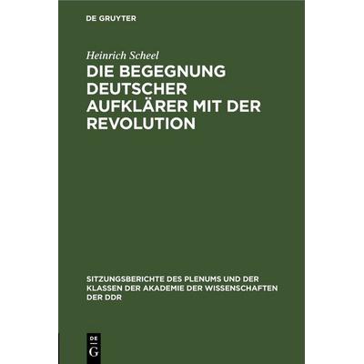 Die Begegnung deutscher Aufklärer mit der Revolution, Gebundene Ausgabe von Heinrich Scheel, De Gruyter, 978-3-11-258399-9