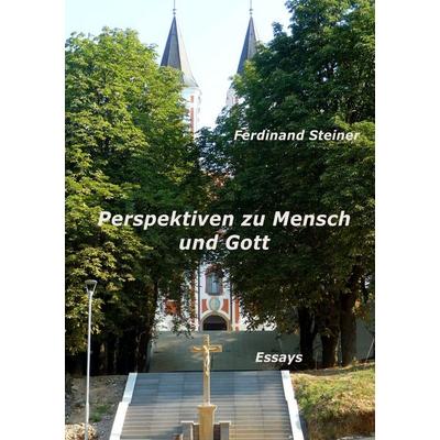Perspektiven zu Mensch und Gott, Taschenbuch von Ferdinand Steiner, BoD – Books on Demand, 978-3-7528-8823-2