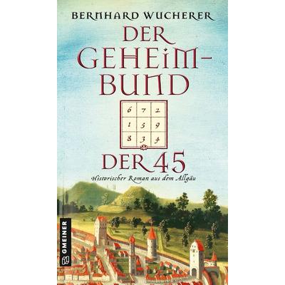 Der Geheimbund der 45, Taschenbuch von Bernhard Wucherer, Gmeiner-Verlag