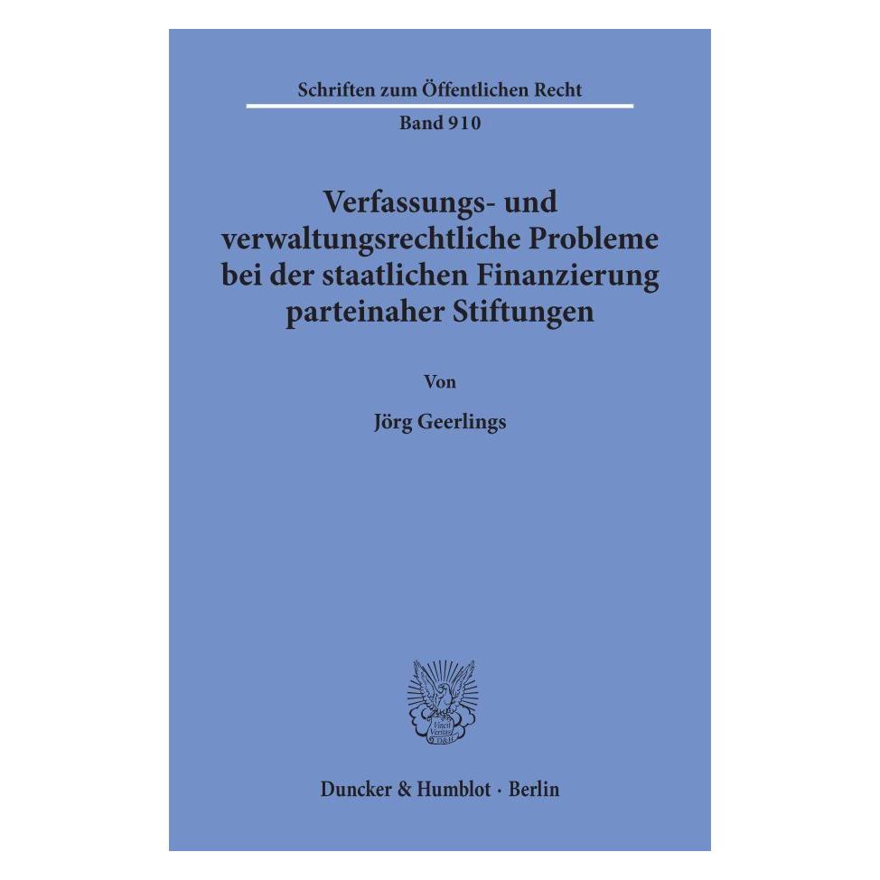 Duncker & Humblot Verfassungs- und verwaltungsrechtliche Probleme bei der staatlichen Finanzierung parteinaher Stiftun (Deutsch, Softcover, Jörg Geerlings) (55187484)