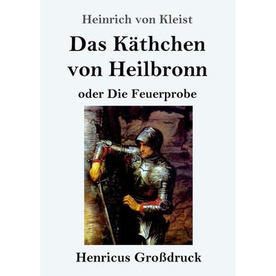 Das Käthchen von Heilbronn oder Die Feuerprobe (Großdruck), Taschenbuch von Heinrich Kleist, Bod, 978-3-8478-4266-8