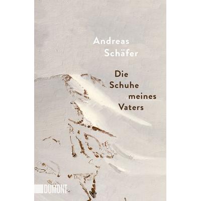 Die Schuhe meines Vaters, Taschenbuch von Andreas Schäfer, DuMont Buchverlag, 978-3-8321-6698-4