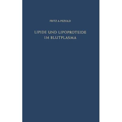 Lipide und Lipoproteide im Blutplasma, Taschenbuch von F. A. Pezold, Springer Berlin, 978-3-642-87366-9