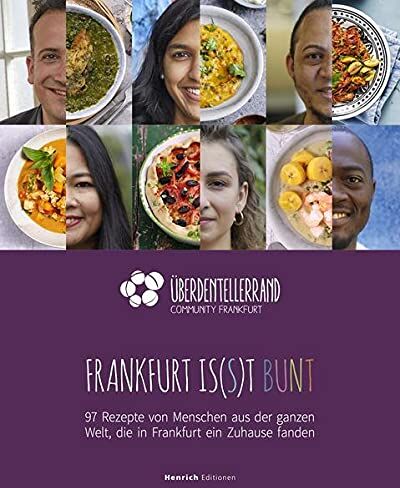 Über den Tellerrand Frankfurt e.V. - Frankfurt is(s)t bunt: 97 Rezepte von Menschen aus der ganzen Welt, die in Frankfurt ein Zuhause fanden - Preis vom 09.10.2026 07:28:09 h