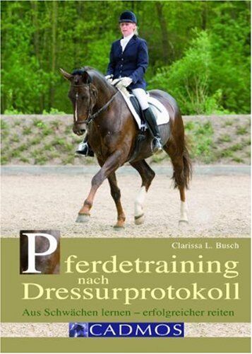 Busch, Clarissa L. - Pferdetraining nach Dressurprotokoll: Aus Schwächen lernen - erfolgreicher reiten - Preis vom 30.09.2026 09:01:18 h