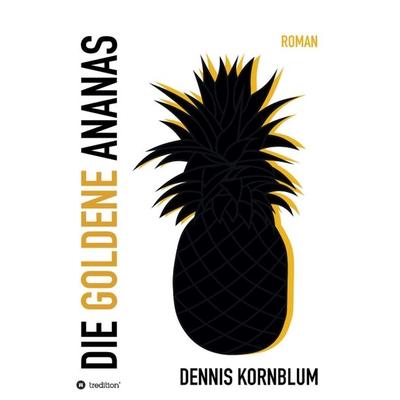 Die goldene Ananas, Taschenbuch von Dennis Kornblum, Tredition, 978-3-347-12210-9