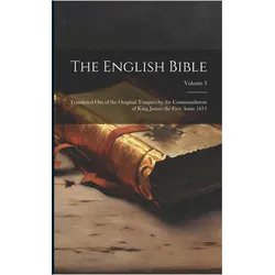 The English Bible: Translated out of the Original Tongues by the Commandment of King James the, Sachbücher von Anonymous