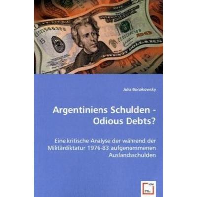 Borzikowsky, J: Argentiniens Schulden - Odious Debts?, Taschenbuch von Julia Borzikowsky, VDM, 978-3-639-03217-8