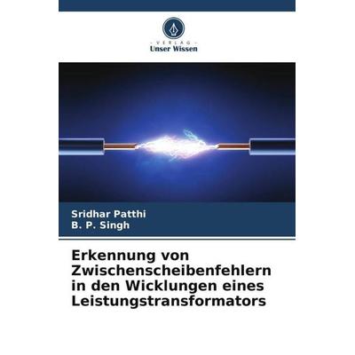 Erkennung von Zwischenscheibenfehlern in den Wicklungen eines Leistungstransformators, Taschenbuch von Sridhar Patthi,B. P. Singh, Verlag Unser