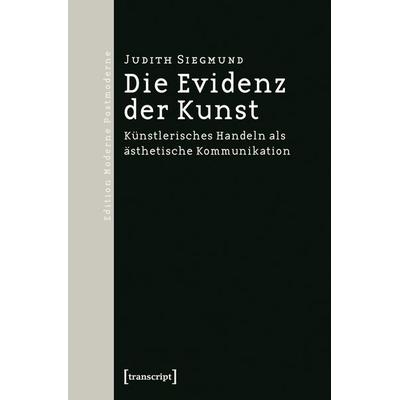 Die Evidenz der Kunst, Taschenbuch von Judith Siegmund, Transcript, 978-3-89942-788-2