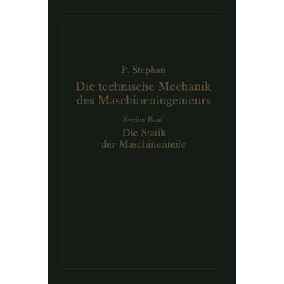 Die technische Mechanik des Maschineningenieurs mit besonderer Berücksichtigung der Anwendungen, Taschenbuch von Paul Stephan, Springer Berlin,
