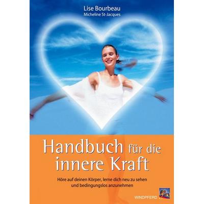 Handbuch für die innere Kraft, Taschenbuch von Lise Bourbeau,Micheline St Jacques, Windpferd