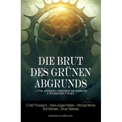 Die Brut des Grünen Abgrunds – Fünf unheimliche Romane und Erzählungen, Taschenbuch von Hans-Jürgen Raben,Michael Minnis,C. Hall Thompson,Rolf