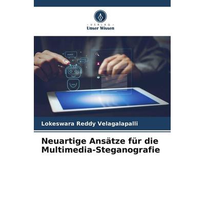 Neuartige Ansätze für die Multimedia-Steganografie, Taschenbuch von Lokeswara Reddy Velagalapalli, Verlag Unser Wissen, 978-3-639-54375-9