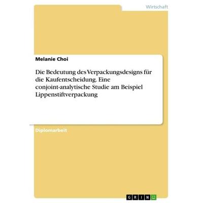 Die Bedeutung des Verpackungsdesigns für die Kaufentscheidung. Eine conjoint-analytische Studie am Beispiel Lippenstiftverpackung, Taschenbuch von