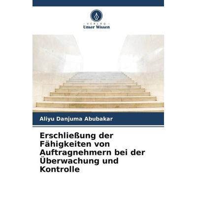 Erschließung der Fähigkeiten von Auftragnehmern bei der Überwachung und Kontrolle, Taschenbuch von Aliyu Danjuma Abubakar, Verlag Unser Wissen,