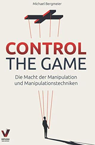 Michael Bergmeier - CONTROL THE GAME – die Macht der Manipulation und Manipulationstechniken: Wie Sie Menschen lesen und gezielt beeinflussen (Manipulation, Rhetorik & Psychologie) - Preis vom 30.09.2026 22:30:23 h