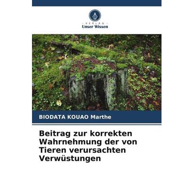 Beitrag zur korrekten Wahrnehmung der von Tieren verursachten Verwüstungen, Taschenbuch von Biodata Kouao Marthe, Verlag Unser Wissen,