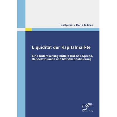Liquidität der Kapitalmärkte: Eine Untersuchung mittels Bid-Ask-Spread, Handelsvolumen und Marktkapitalisierung, Taschenbuch von Ouafya Sai,Marin