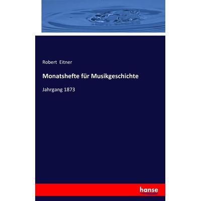 Monatshefte für Musikgeschichte, Taschenbuch von Robert Eitner, Hansebooks, 978-3-7428-8773-3