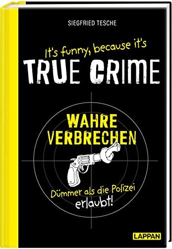 Siegfried Tesche - It's funny because it's TRUE CRIME – Wahre Verbrechen, dümmer als die Polizei erlaubt: Die dümmsten wahren Verbrechen, skurrilsten Gesetze und ... Ein witziges Buch für alle True Crime-Fans - Preis vom 11.10.2026 03:10:56 h