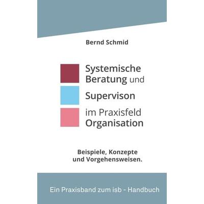 Systemische Beratung und Supervision im Praxisfeld Organisation, Taschenbuch von Bernd Schmid, Tredition, 978-3-347-32203-5