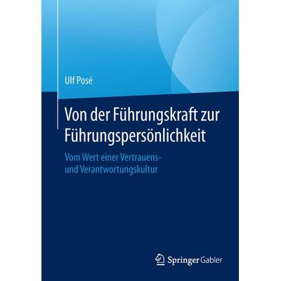 Von der Führungskraft zur Führungspersönlichkeit, Gebundene Ausgabe von Ulf Posé, Springer Fachmedien Wiesbaden GmbH, 978-3-658-10923-3