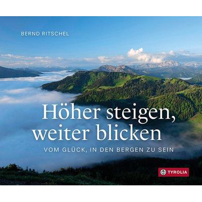 Höher steigen, weiter blicken, Gebundene Ausgabe von Bernd Ritschel, Tyrolia, 978-3-7022-4170-4
