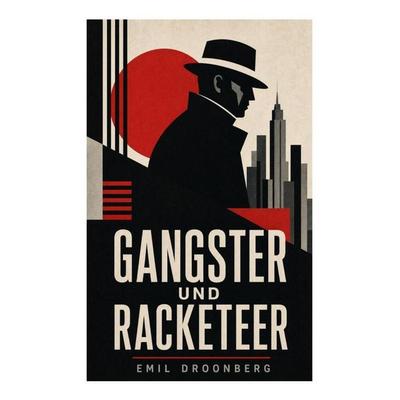 Gangster und Racketeer, Taschenbuch von Emil Droonberg, E-artnow, 978-80-273-6608-8