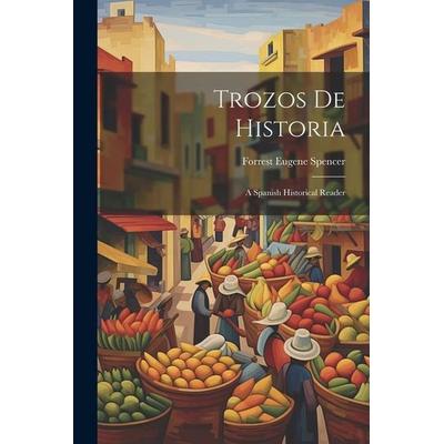 Trozos de Historia: A Spanish Historical Reader, Taschenbuch von Forrest Eugene Spencer, Creative Media Partners, LLC, 978-1-02-208155-0