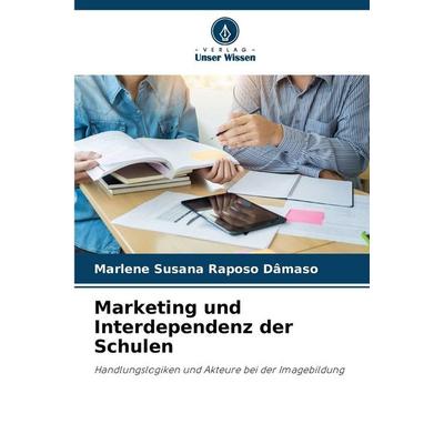 Marketing und Interdependenz der Schulen, Taschenbuch von Marlene Susana Raposo Dâmaso, Verlag Unser Wissen, 978-620-9-27094-9